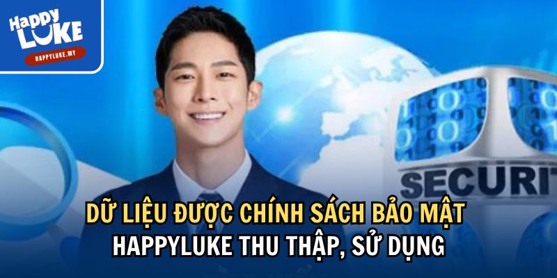 Tìm Hiểu Chính Sách Bảo Mật Happyluke - An Toàn Dữ Liệu 2 Dữ liệu được chính sách bảo mật Happyluke thu thập, sử dụng