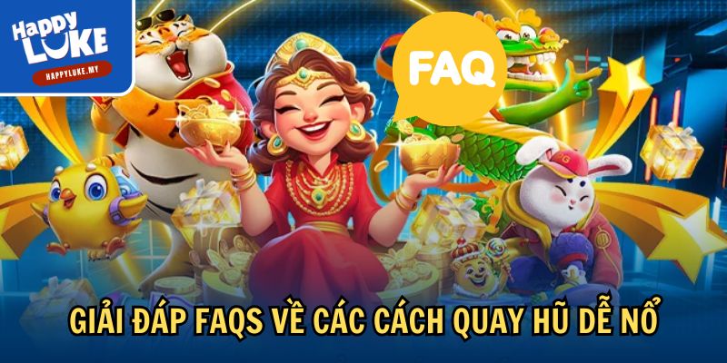 Cách Quay Hũ Dễ Nổ - Bí Quyết Nhận Thưởng Lớn Tại Happyluke 4 Giải đáp FAQs về các cách quay hũ dễ nổ
