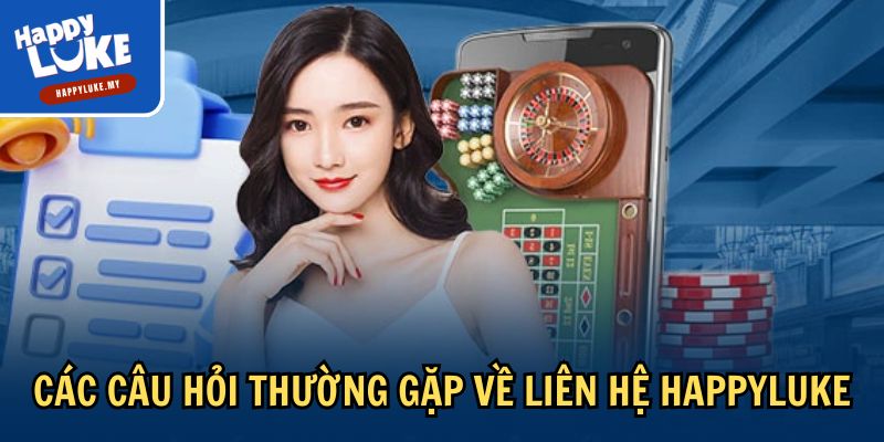 Liên Hệ Với Happyluke - Hỗ Trợ Nhanh Chóng Và Chuyên Nghiệp 4 Các câu hỏi thường gặp về liên hệ Happyluke