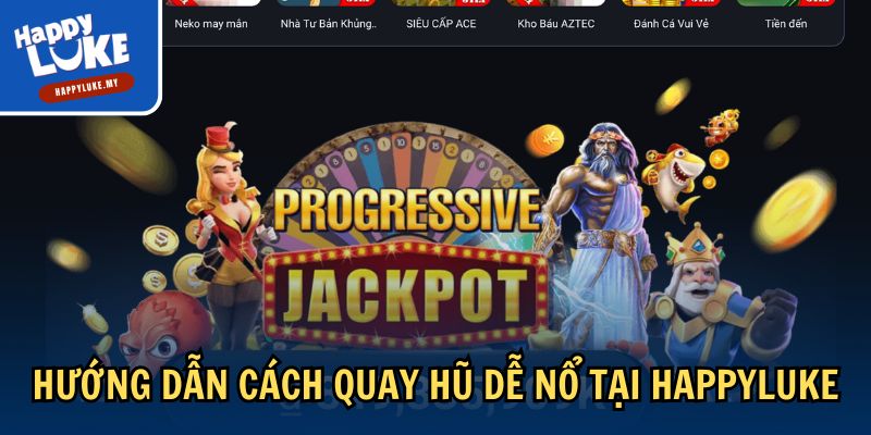 Cách Quay Hũ Dễ Nổ - Bí Quyết Nhận Thưởng Lớn Tại Happyluke 2 Hướng dẫn cách quay hũ dễ nổ tại Happyluke