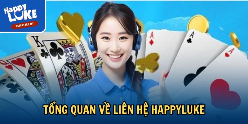 Liên Hệ Với Happyluke - Hỗ Trợ Nhanh Chóng Và Chuyên Nghiệp 1 Tổng quan về liên hệ Happyluke
